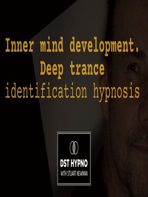 cover image of Inner mind development. Deep trance identification hypnosis--A guided meditation--DST Hypno with Stu Newman